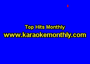 Top Hits Monthly

www.karaokemonthly.com