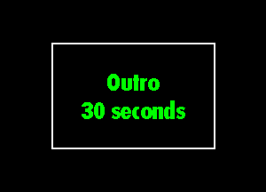Oulro
30 seconds