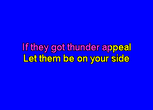 If they got thunder appeal

Let them be on your side