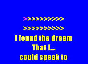 )
) ) ))

Illlllll IE dream

That I...
could sneak t0