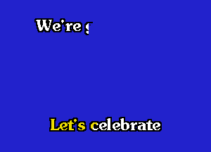 Let's celebrate