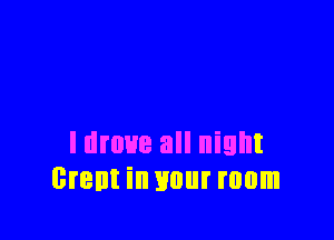 Idmue all night
Brent in your mom