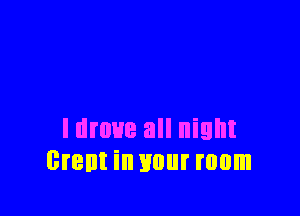 Idmue all night
Brent in your mom