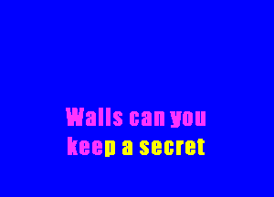 malls can Hun
keen a secret