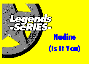 Nadine
(ls Ii You)