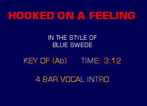 IN THE STYLE 0F
BLUE SWEDE

KEY OFEAbJ TIME 3112

4 BAR VOCAL INTRO