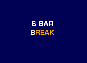 8 BAR
BREAK