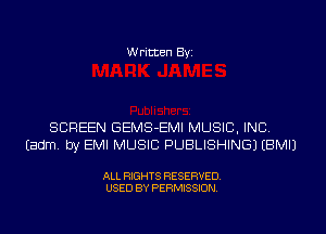 Written Byi

SCREEN GEMS-EMI MUSIC, INC.
Eadm. by EMI MUSIC PUBLISHING) EBMIJ

ALL RIGHTS RESERVED.
USED BY PERMISSION.