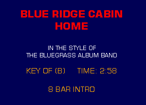 IN THE STYLE OF
THE BLUEGRASS ALBUM BAND

KEY OF (E!) TIME 2158

8 BAR INTRO l
