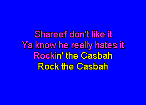 Shareef don't like it
Ya know he really hates it

Rockin' the Casbah
Rock the Casbah