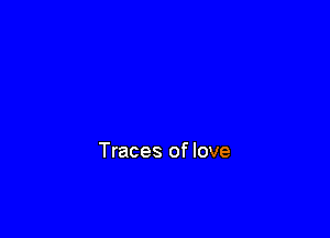 Traces of love