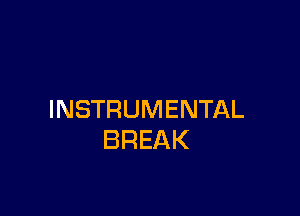 INSTRUMENTAL
BREAK