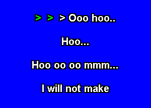 t) ? 000 hoo..

H00...

H00 00 oo mmm...

I will not make