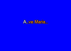 A..ve Maria.