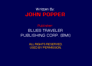 W ritten By

BLUES TRAVELER

PUBLISHING CORP (BMIJ

ALL RIGHTS RESERVED
USED BY PERMISSION