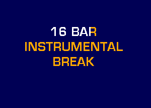 1 6 BAR
INSTRUMENTAL

BREAK