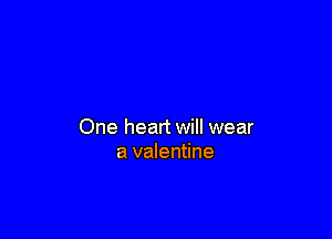 One heart will wear
a valentine