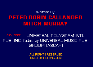 Written Byi

UNIVERSAL PDLYGRAM INT'L.
PUB. INC. Eadm. by UNIVERSAL MUSIC PUB.
GROUP) IASCAPJ

ALL RIGHTS RESERVED.
USED BY PERMISSION.