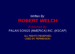 PALAN SONGS (AMERICA) INC, (ASCAP)

ALL RIGHTS RESERVED
USED BY PERMISSION