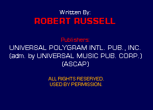 Written Byi

UNIVERSAL PDLYGRAM INTL. PUB, INC.
Eadm. by UNIVERSAL MUSIC PUB. CORP.)
IASCAPJ

ALL RIGHTS RESERVED.
USED BY PERMISSION.