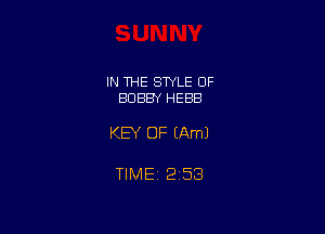 IN THE STYLE OF
BOBBY HEBB

KEY OF (Aml

TlMEt 253