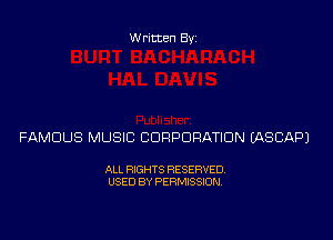 Written Byz

FAMOUS MUSIC CORPORATION l'ASCAPJ

ALL RXGHTS RESERVED.
USED BY PERMISSION.