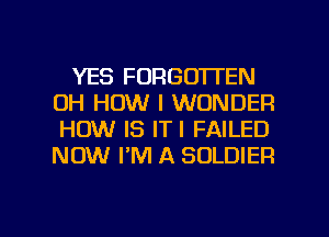 YES FORGOTTEN
DH HOW I WONDER
HOW IS ITI FAILED
NOW PM A SOLDIER

g
