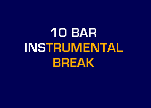 1 0 BAR
INSTRUMENTAL

BREAK