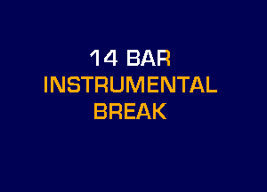 1 4 BAR
INSTRUMENTAL

BREAK