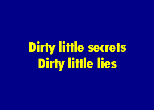 Dirty lillle setreis

Dirty lillle lies