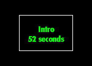 Inlro
52 seconds