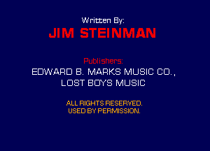 Written By

EDWARD B MARKS MUSIC CD.

LUST BUYS MUSIC

ALL RIGHTS RESERVED
USED BY PERMISSION