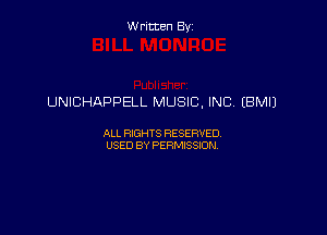 Written By

UNICHAPPELL MUSIC, INC, (BM!)

ALL RIGHTS RESERVED
USED BY PERMISSION