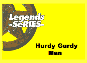 Hlurdy Gurdy
Man