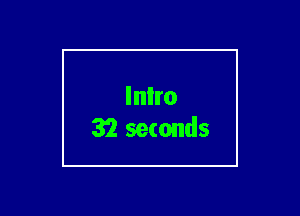 Inlro
32 seconds