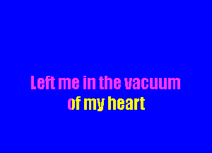 lBTI me in the UHGUUITI
Of my heart