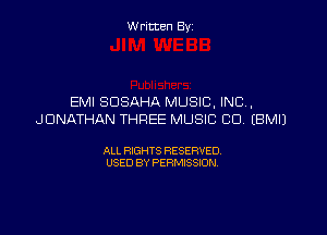 W ritcen By

EMI SDSAHA MUSIC. INC,

JONATHAN THREE MUSIC CD. EBMIJ

ALL RIGHTS RESERVED
USED BY PERMISSION