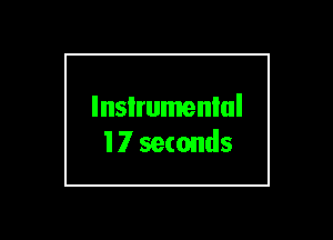 lnsIrumenlul
17 seconds