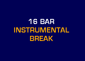 'l 6 BAR
INSTRUMENTAL

BREAK