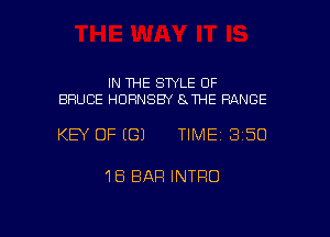 IN THE STYLE OF
BRUCE HURNSBY 81HE RANGE

KEY OF (G) TIME13150

18 BAR INTRO

g