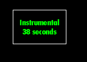 lnslrumenlul

38 seconds