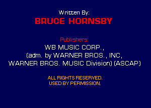 Written Byi

WB MUSIC CORP,
Eadm. byWARNER BROS, INC,
WARNER BROS. MUSIC Division) IASCAPJ

ALL RIGHTS RESERVED.
USED BY PERMISSION.