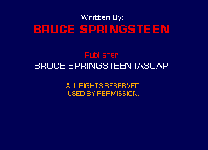 W ritcen By

BRUCE SPRINGSTEEN (ASCAPJ

ALL RIGHTS RESERVED
USED BY PERMISSION