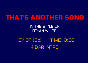 IN THE STYLE 0F
BRYAN WHITE

KEY OF EBbJ TIME BIOS
4 BAR INTRO