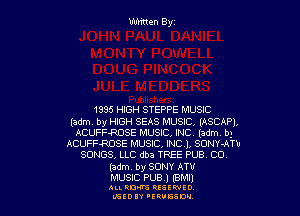 1895 HIGH STEPPE MUSIC
(adm. by HIGH SEAS MUSIC, (ASCAP).
ACUFF-RDSE MUSIC, INC (adm. b)
ACUFF-ROSE MUSIC, INC), SONY-ATv
SONGS, LLC dba TREE PUB, CO
(adm. by SONY ATV

MUSIC PUB) (BMII
ALLRM RESIWIO
NEED 'ERVBSDV
