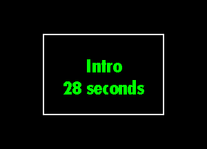 Inlro
28 seconds