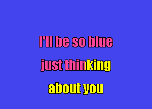 I'll Be 80 blue

iusttninking
anoutuou