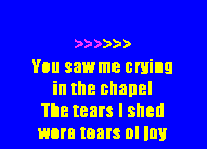 ) 9 )
You saw me cming

intnecnanel
The tears I shed
were tears at i011