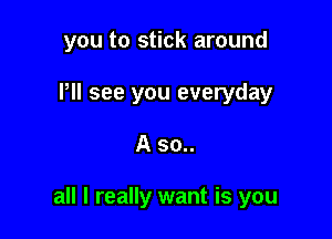 And l..

all I really want is you