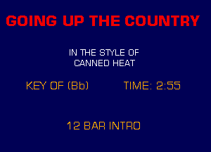 IN THE STYLE 0F
CANNED HEAT

KEY OF (Bb) TIME 2255

12 BAR INTRO
